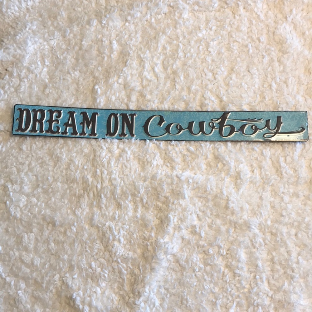 “Dream on Cowboy” metal sign 2” X 18”